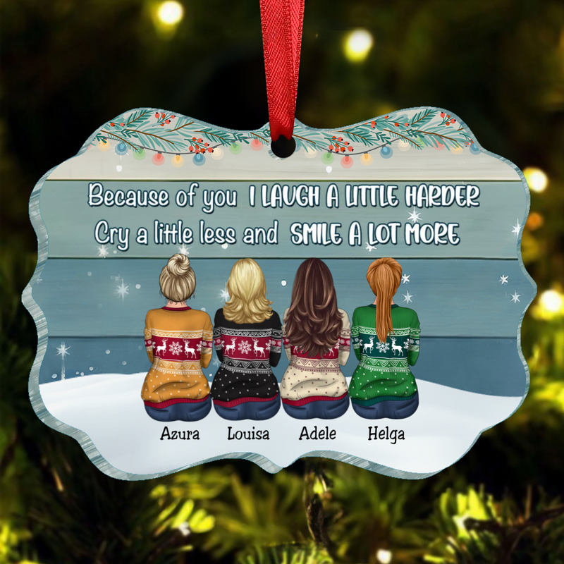 Sisters -  Because Of You I Laugh A Little Harder Cry A Little Less And Smile A Lot More - Personalized Acrylic Ornament (HN)