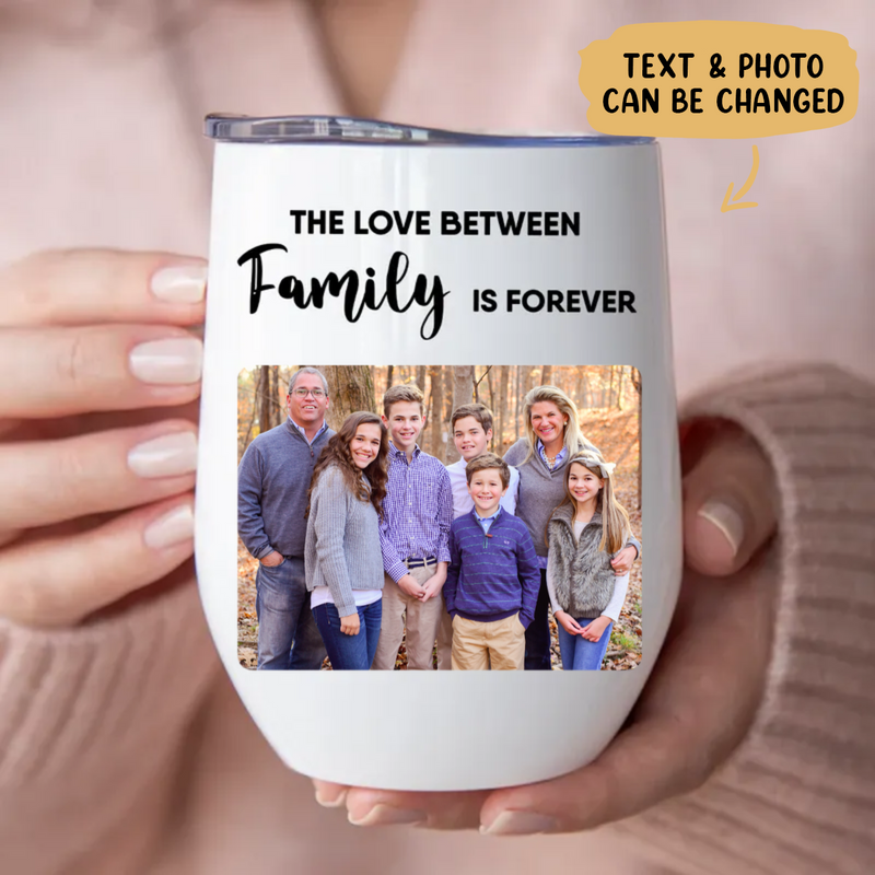 Family - The Love Between Family Is Forever -  Personalized Wine Tumbler