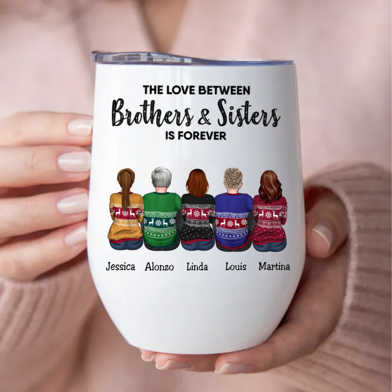 Family - The Love Between Brothers And Sisters Is Forever - Personalized Wine Tumbler