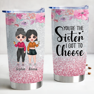 You're the Sister I Got to Choose - Personalized Tumbler - Makezbright Gifts