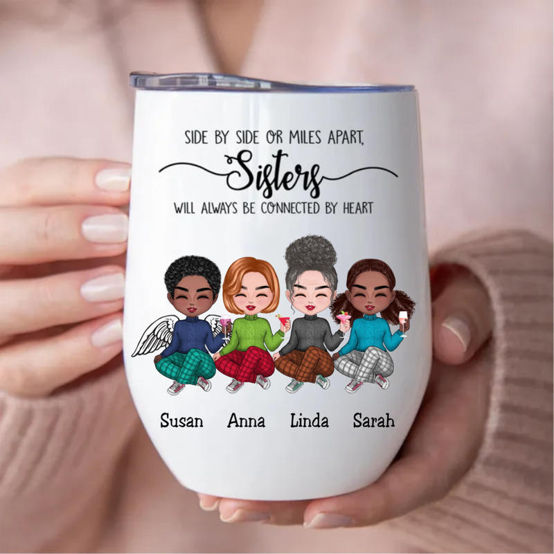 Sisters - Side By Side Or Miles Apart, Sisters Will Always Be Connected By Heart - Personalized Wine Tumbler