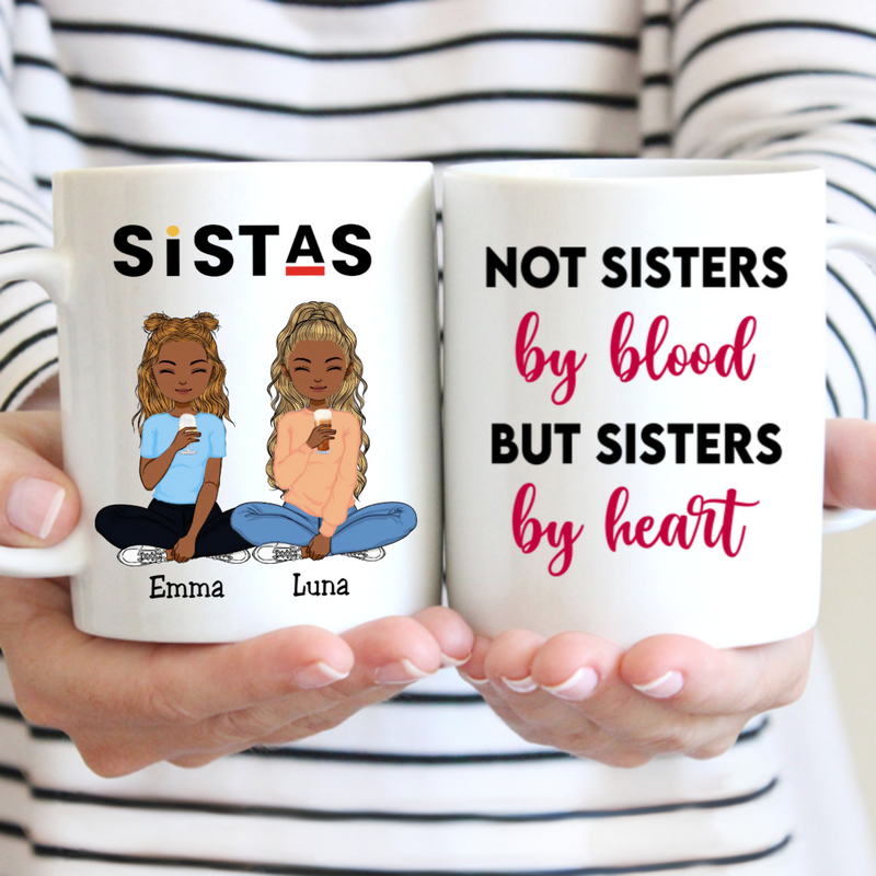 Sistas  - Not Sisters By Blood But Sisters By Heart - Personalized Mug