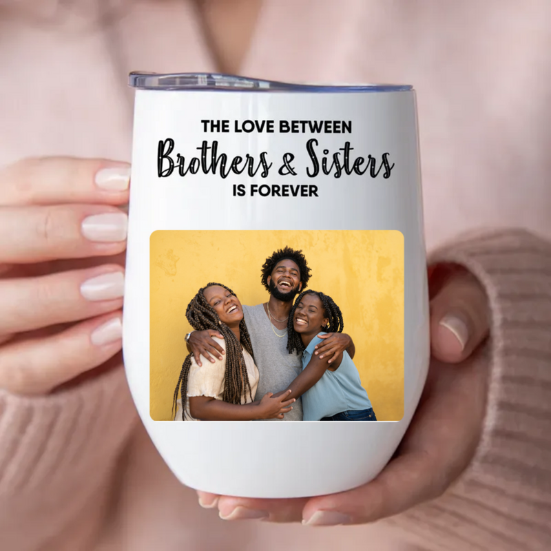 Brothers & Sisters - The Love Between Brothers & Sisters Is Forever -  Personalized Wine Tumbler