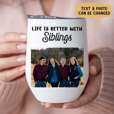 Siblings - Life Is Better With Siblings -  Personalized Wine Tumbler