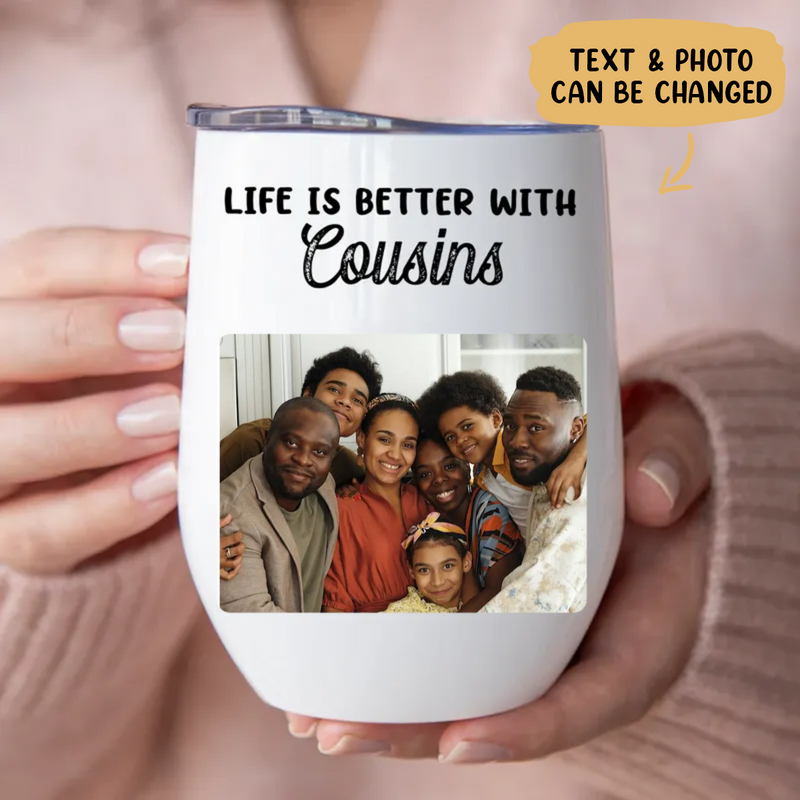 Cousins - Life Is Better With Cousins -  Personalized Wine Tumbler