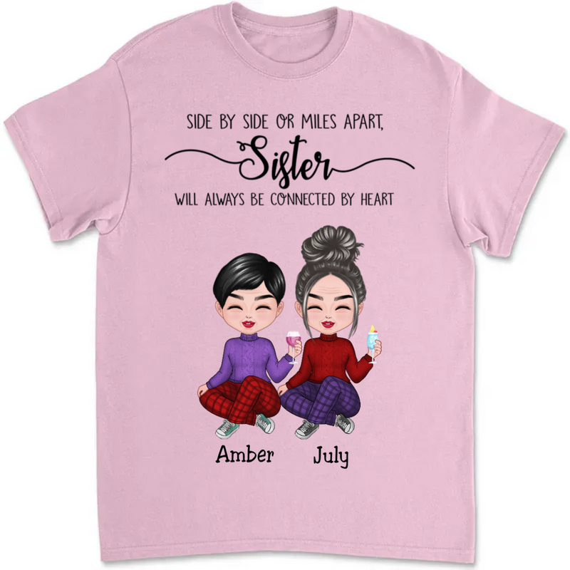 Sisters - Side By Side Or Miles Apart, Sisters Will Always Be Connected By Heart - Personalized T-shirt