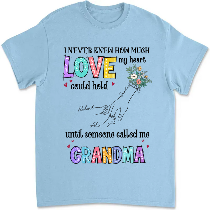 Grandma - I Never Knew How Much Love My Heart Could Hold Until Someone Called Me Grandma - Personalized Unisex T-Shirt
