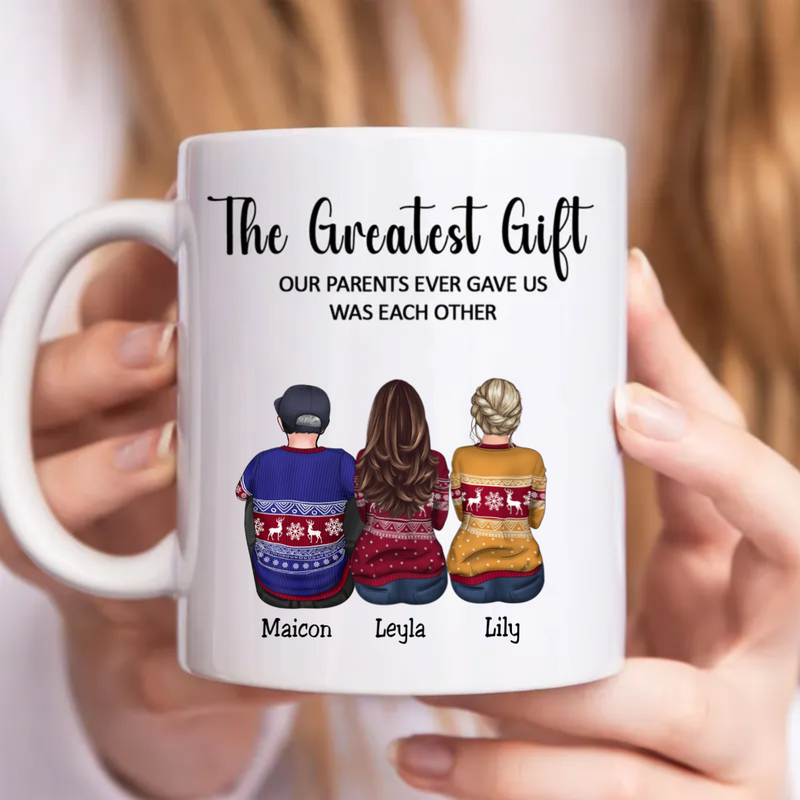 Family - The Greatest Gift Our Parents Gave Us Was Each Other - Personalized Mug (TC)