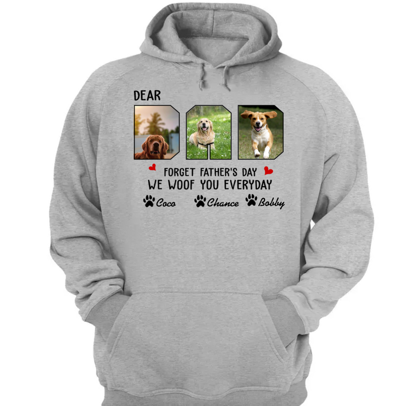Father - Custom Photo Forget Father‘s Day We Woof You Everyday - Personalized Unisex T-Shirt, Hoodie