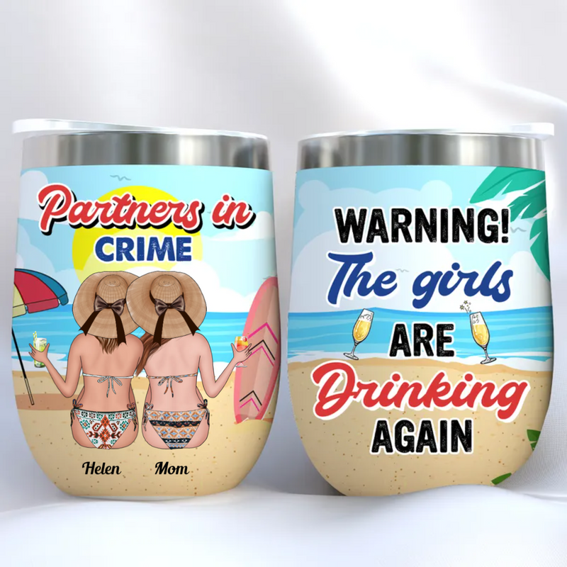 Friend - Warning The Girls Are Drinking Again - Personalized Wine Tumbler