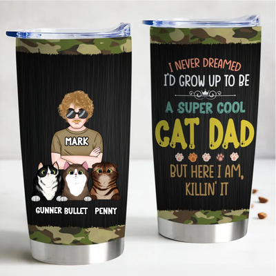 Father's Day - I Never Dreamed I'd Grow Up To Be A Super Cool Cat Dad, But Here I Am, Killin' It - Personalized Tumbler