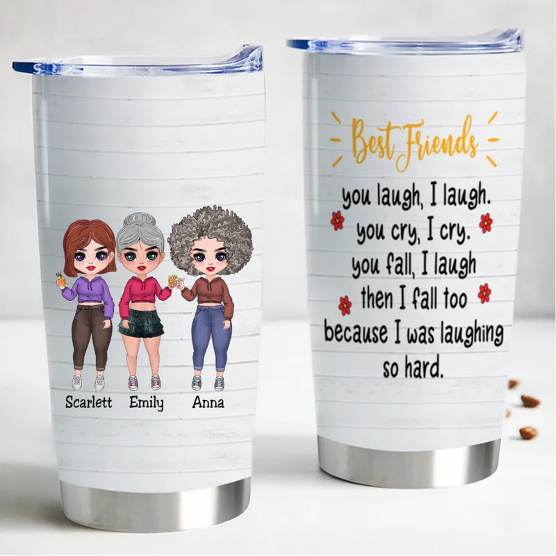20oz Best Friend You Laugh I Laugh You Cry I Cry You Fall I Laugh Then I Fall Too Because I Was Laughing So Hard - Personalized Tumbler