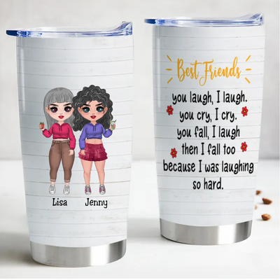 20oz Best Friend You Laugh I Laugh You Cry I Cry You Fall I Laugh Then I Fall Too Because I Was Laughing So Hard - Personalized Tumbler