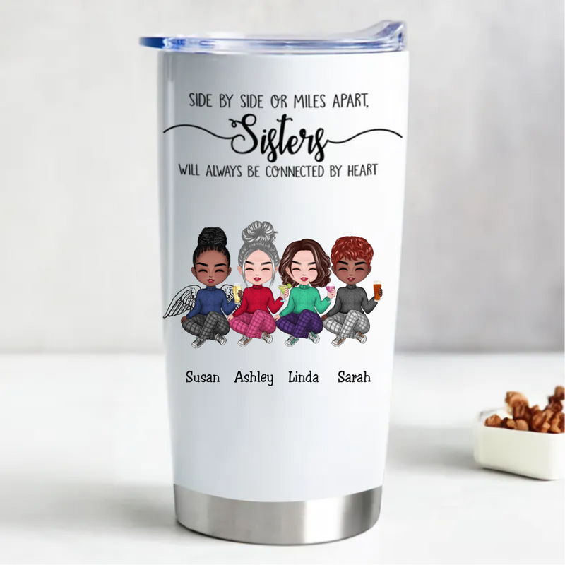 20oz Sisters - Side By Side Or Miles Apart, Sisters Will Always Be Connected By Heart - Personalized Tumbler