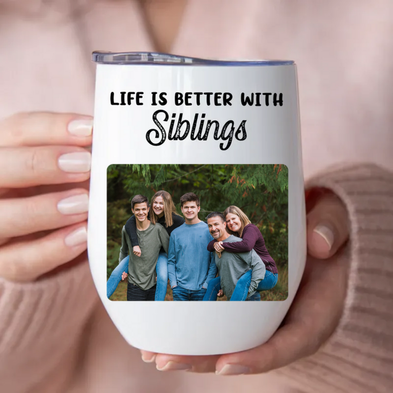 Siblings - Life Is Better With Siblings -  Personalized Wine Tumbler