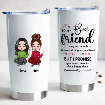 Friends - To My Best Friend, I May Not Able To Solve All Of Your Problems - Personalized Tumbler