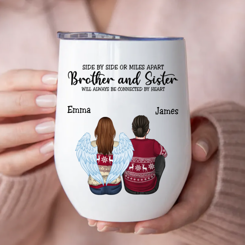 Brothers & Sisters - Side By Side Or Miles Apart Brothes & Sisters Will Always Be Connected By Heart - Personalized Wine Tumbler