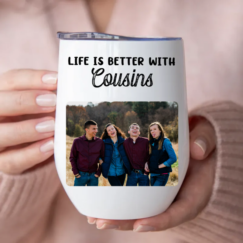Cousins - Life Is Better With Cousins -  Personalized Wine Tumbler
