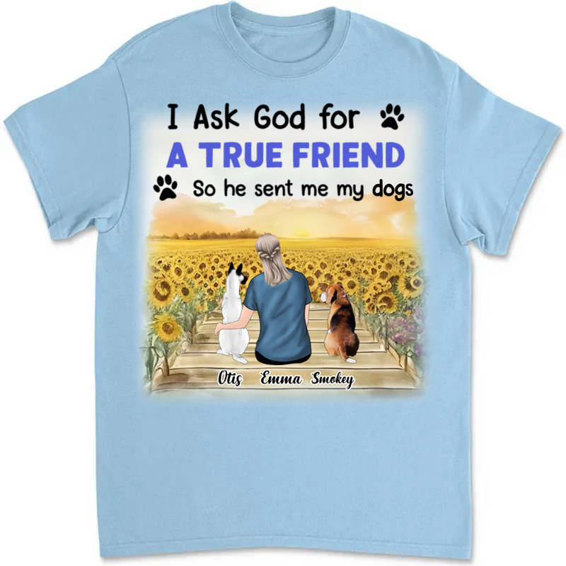 Dog Lovers - I Asked God For A True Friend - Personalized Unisex T-shirt