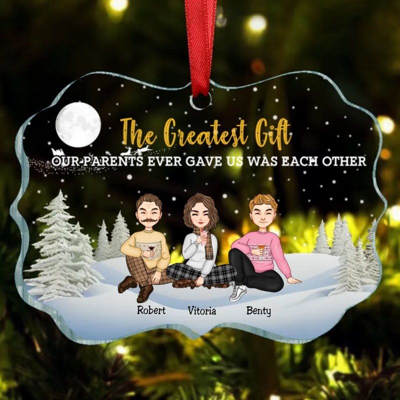 Family - The Greatest Gift Our Parents Gave Us Was Each Other - Personalized Transparent Ornament (TB)