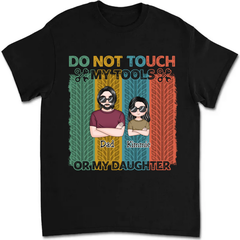 Father - Do Not Touch My Tools Or My Daughters - Personalized Unisex T-shirt