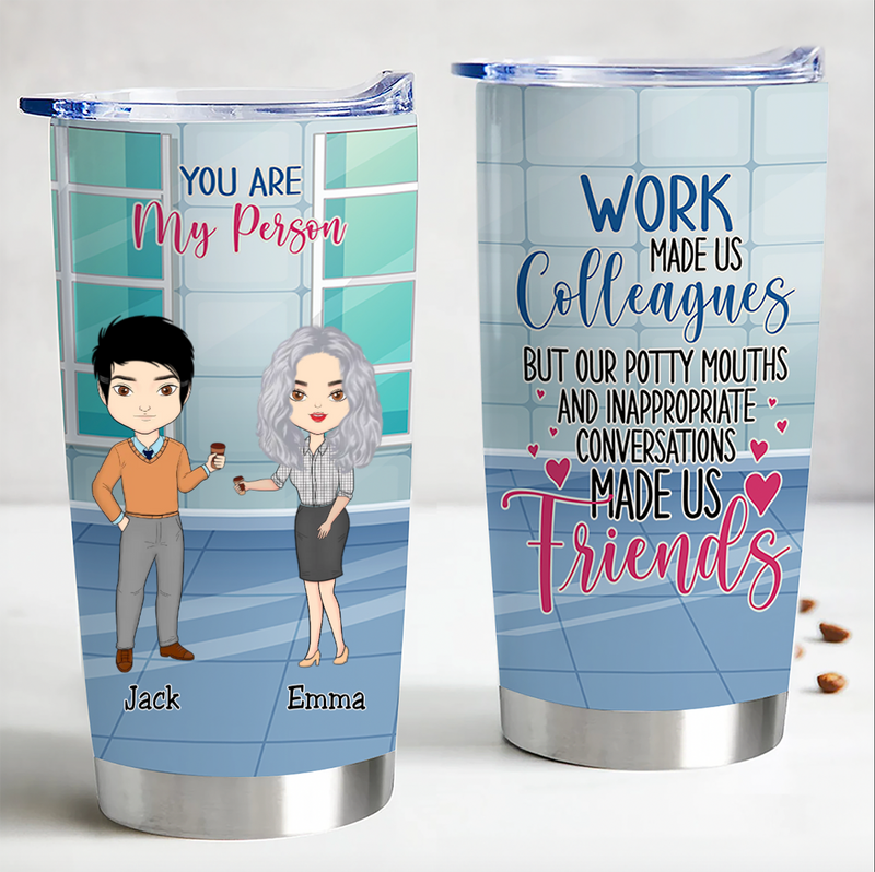 Work Made Us Colleagues But Our Potty Mouths & Inappropriate Conversations Made Us Friends - Personalized Tumbler Gift