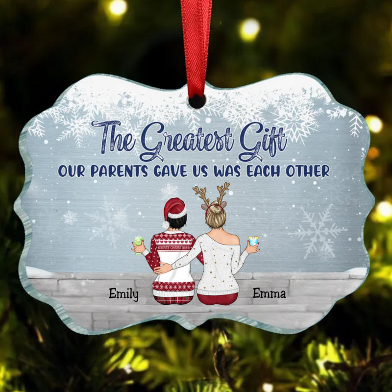 Sisters - The Greatest Gift Our Parents Gave Us Was Each Other - Personalized Acrylic Ornament