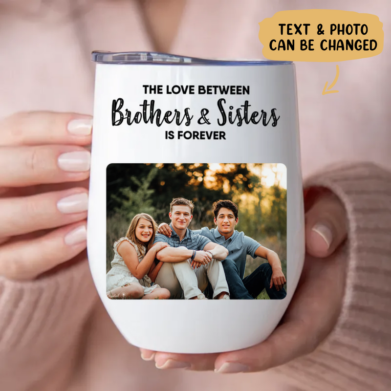 Brothers & Sisters - The Love Between Brothers & Sisters Is Forever -  Personalized Wine Tumbler