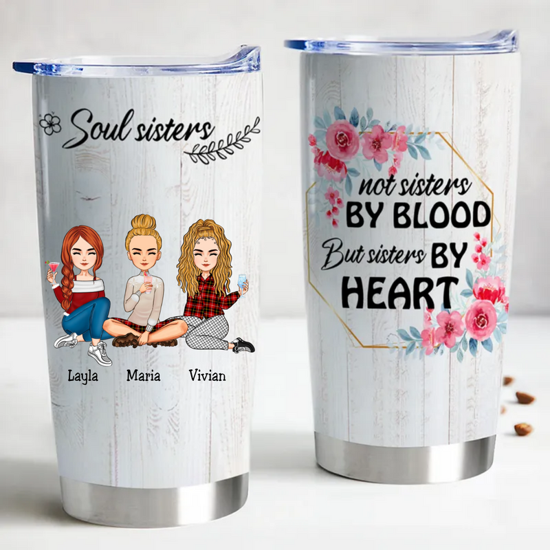 20oz Sisters - Soul Sisters Not Sisters By Blood But Sisters By Heart - Personalized Tumbler