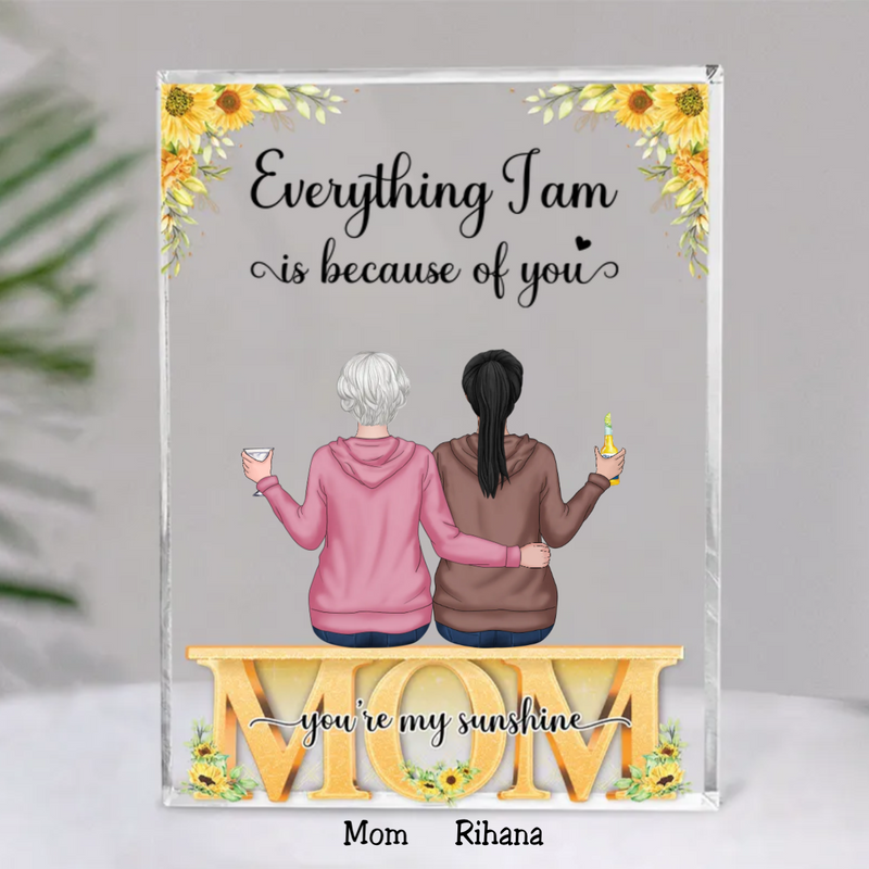 Mother - Everything We Are Is Because Of You - Personalized Acrylic Plaque