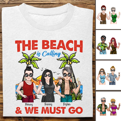 Friends - The Beach Is Calling And We Must Go - Personalized T-Shirt (AA)