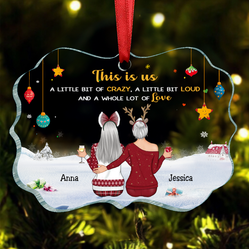 Sisters - This is Us, A Little Bit Of Crazy, A Little Bit Loud, And A Whole Lot Of Love - Personalized Acrylic Ornament
