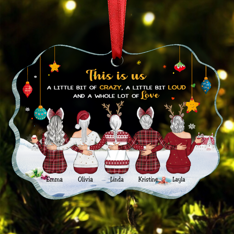 Sisters - This is Us, A Little Bit Of Crazy, A Little Bit Loud, And A Whole Lot Of Love - Personalized Acrylic Ornament