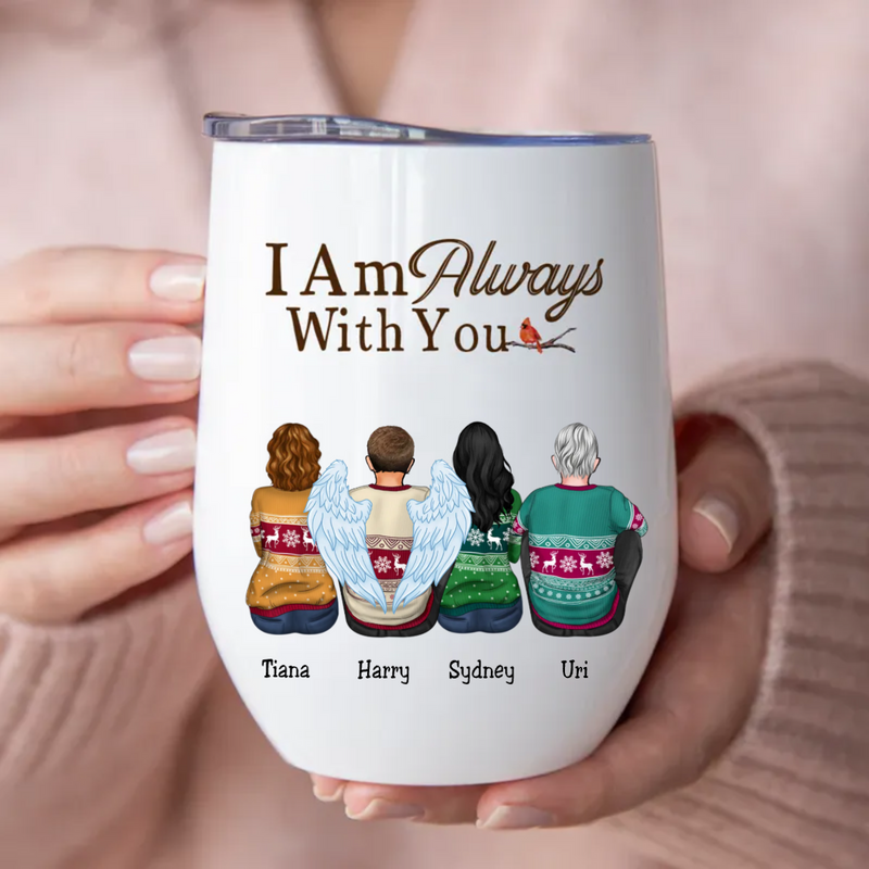 Family - I Am Always With You - Personalized Wine Tumbler (AA)