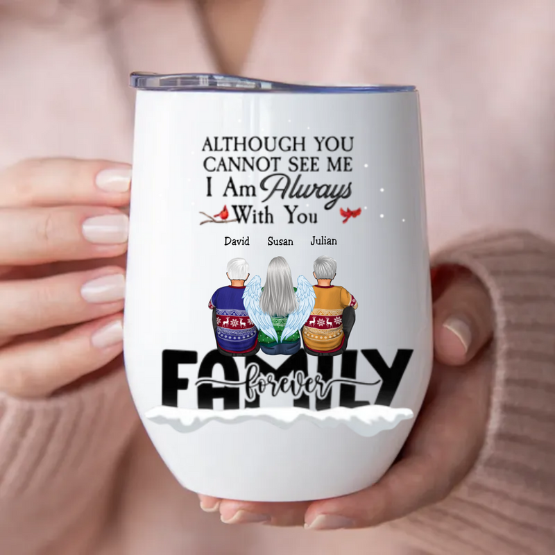 Family - Although You CanNot See Me I Am Always With You - Personalized Wine Tumbler