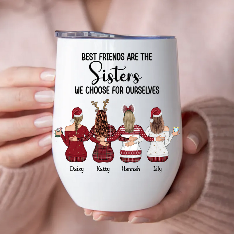 Sisters - Best Friends Are The Sisters We Choose For Ourselves - Personalized Wine Tumbler