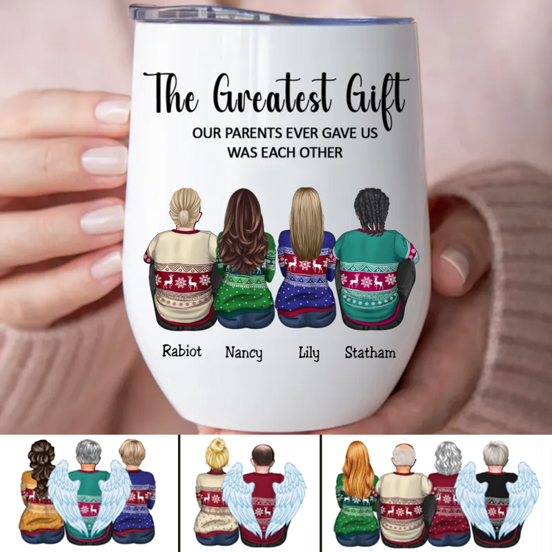 Family - The Greatest Gift Our Parents Gave Us Was Each Other -  Personalized Wine Tumbler TC