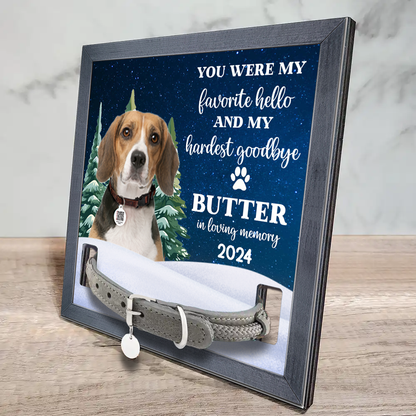 Custom Photo You Are My Favorite Hello And Hardest Goodbye Pet Face Memorial - Personalized Pet Loss Sign, Collar Frame