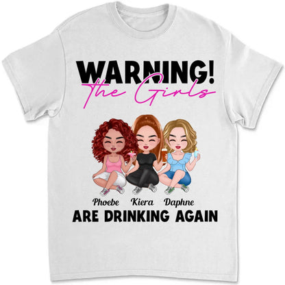 The Girls - Warning! The Girls Are Drinking Again - Personalized Unisex T - shirt - Makezbright Gifts