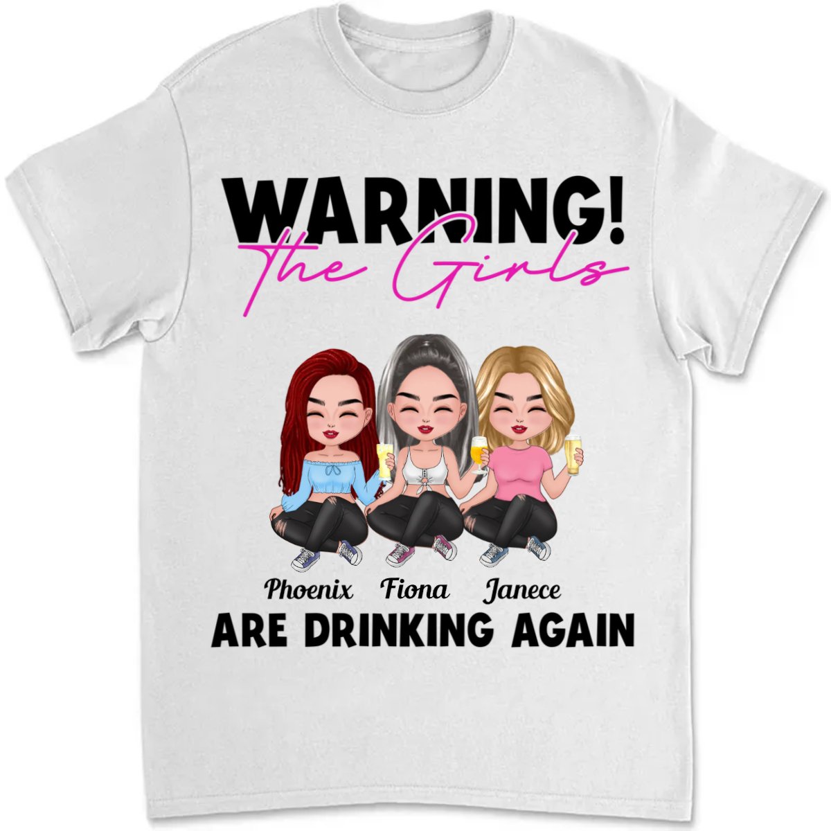 The Girls - Warning! The Girls Are Drinking Again - Personalized Unisex T - shirt - Makezbright Gifts