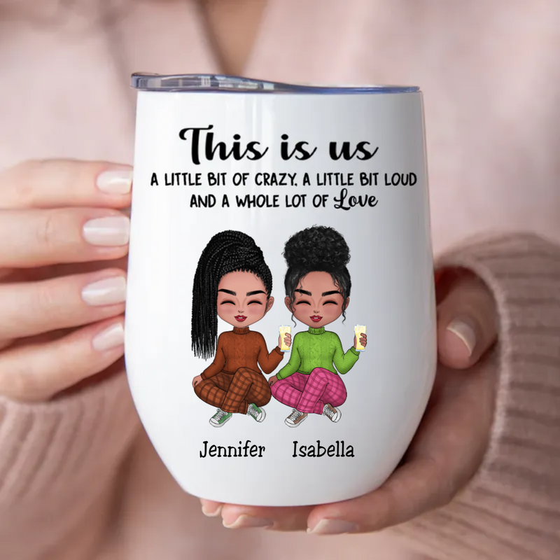 Family - This is Us, A Little Bit Of Crazy, A Little Bit Loud, And A Whole Lot Of Love - Personalized Wine Tumbler (VT)