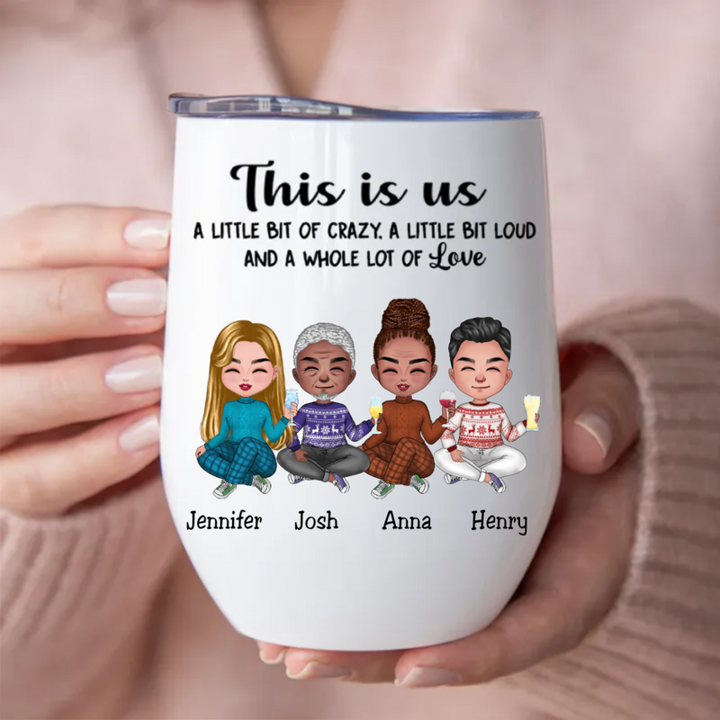 Family - This is Us, A Little Bit Of Crazy, A Little Bit Loud, And A Whole Lot Of Love - Personalized Wine Tumbler (VT)
