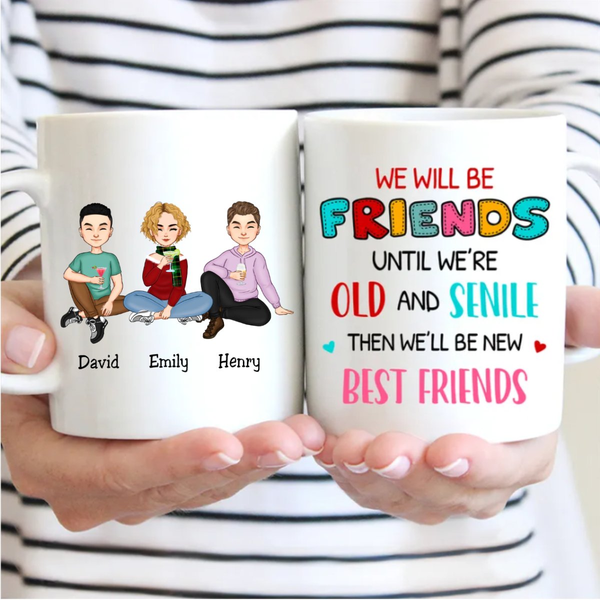 We Will Be Friends Until We're Old And Senile, Then We'll Be New Best Friends - Personalized Mug - Makezbright Gifts