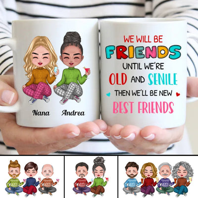 We Will Be Friends Until We're Old And Senile, Then We'll Be New Best Friends - Personalized Mug (Ver. 2) - Makezbright Gifts
