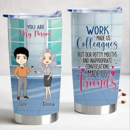 Work Made Us Colleagues But Our Potty Mouths & Inappropriate Conversations Made Us Friends - Personalized Tumbler Gift - Makezbright Gifts