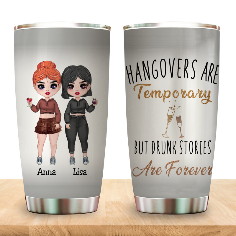 Bestie - Hangovers Are Temporary But Drunk Stories Are Forever - Personalized Tumbler