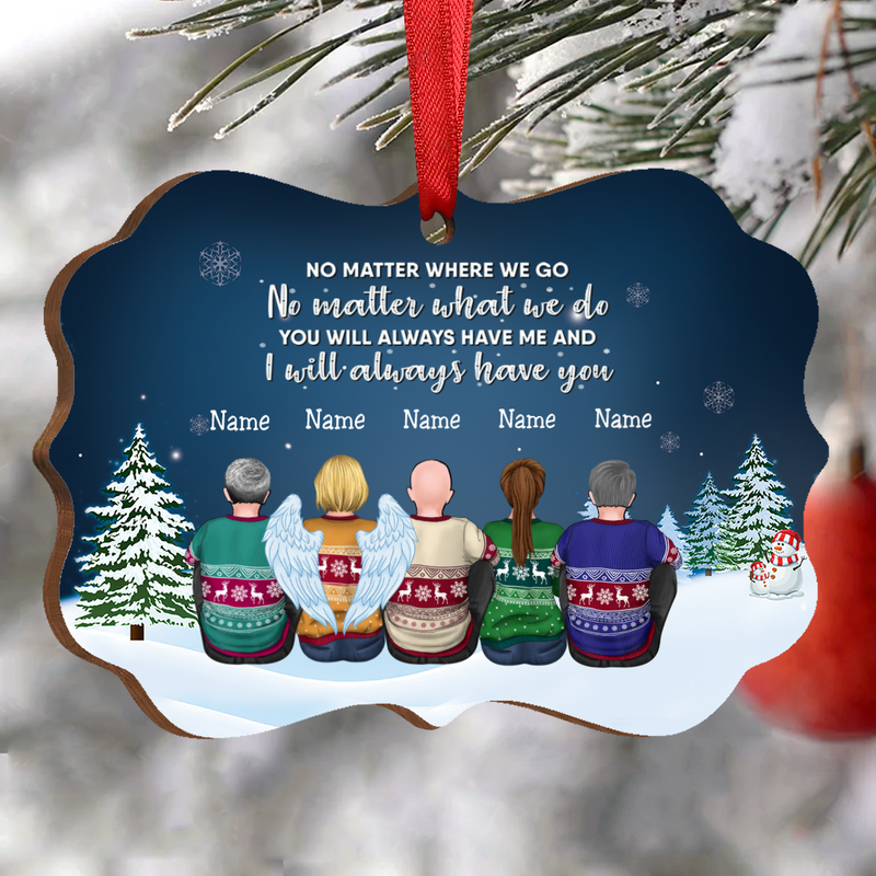 Family - No Matter Where We Go No Matter What We Do You Will Always Have Me And I Will Always Have You - Personalized Christmas Ornament - Makezbright Gifts