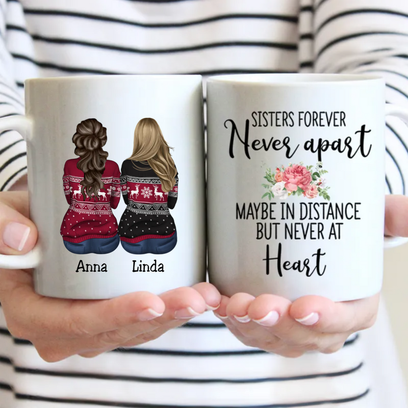 Sisters Forever Never Apart Maybe In Distance But Never At Heart - Personalized Mug