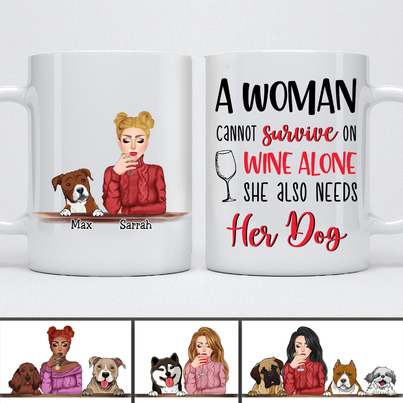 Dog Lovers - A Woman Cannot Survive on Wine Alone, She Also Needs Her Dog - Personalized Mug