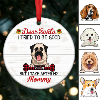 Pet Lovers - Dear Santa I Try To Be Good But I Take After My Mommy - Personalized Circle Ornament - Makezbright Gifts